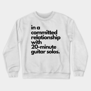 Live Music | Music Shirts | Rock and Roll Concerts | In A Committed Relationship With 20-Minute Guitar Solos Crewneck Sweatshirt